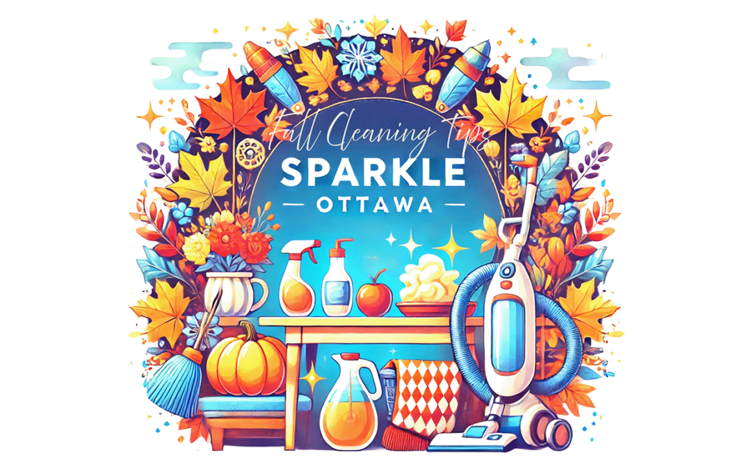 Fall Cleaning Tips by Sparkle Ottawa